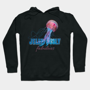 Jellyously Fabulous Be Jelly Jellyfish Hoodie